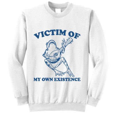 Victim Of My Own Existence Funny Meme Gag Sweatshirt