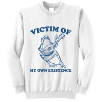 Victim Of My Own Existence Funny Meme Gag Sweatshirt