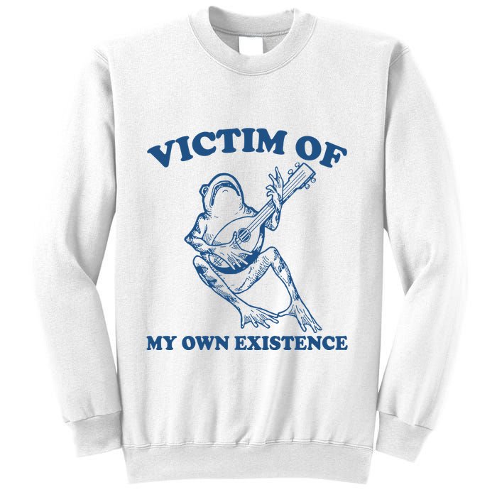 Victim Of My Own Existence Funny Meme Gag Sweatshirt