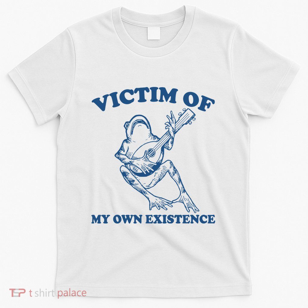 Victim Of My Own Existence Funny Meme Gag T-Shirt