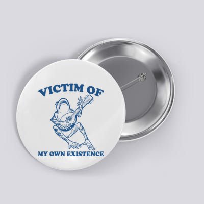Victim Of My Own Existence Funny Meme Gag Button