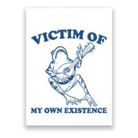 Victim Of My Own Existence Funny Meme Gag Poster