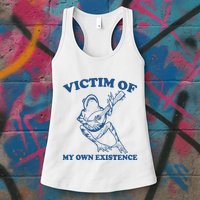 Victim Of My Own Existence Funny Meme Gag Womens Tank Top