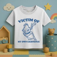 Victim Of My Own Existence Funny Meme Gag Toddler T-Shirt