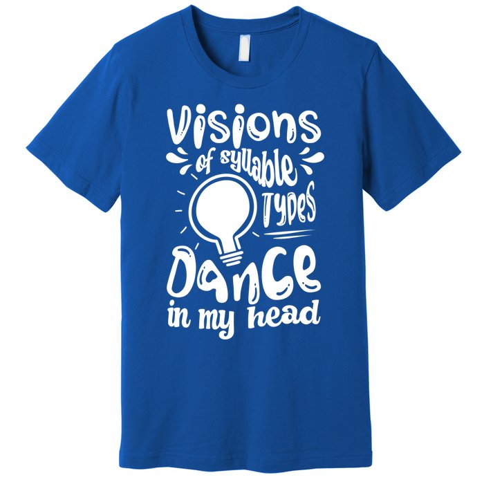 Visions Of Syllable Types Dance In My Head Dyslexia Gift Premium T-Shirt