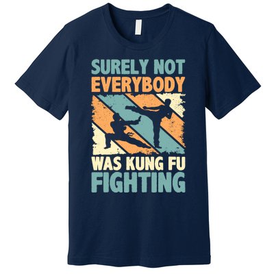 Vintage Outfit Surely Not Everybody Was Kung Fu Fighting Premium T-Shirt