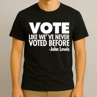 VOTE Like We've Never Voted Before John Lewis T-Shirt