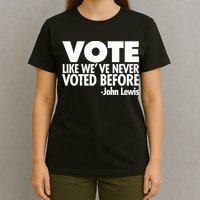 VOTE Like We've Never Voted Before John Lewis T-Shirt