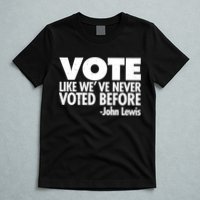 VOTE Like We've Never Voted Before John Lewis T-Shirt