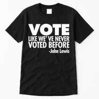 VOTE Like We've Never Voted Before John Lewis Tall T-Shirt