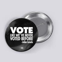 VOTE Like We've Never Voted Before John Lewis Button
