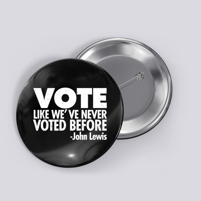 VOTE Like We've Never Voted Before John Lewis Button