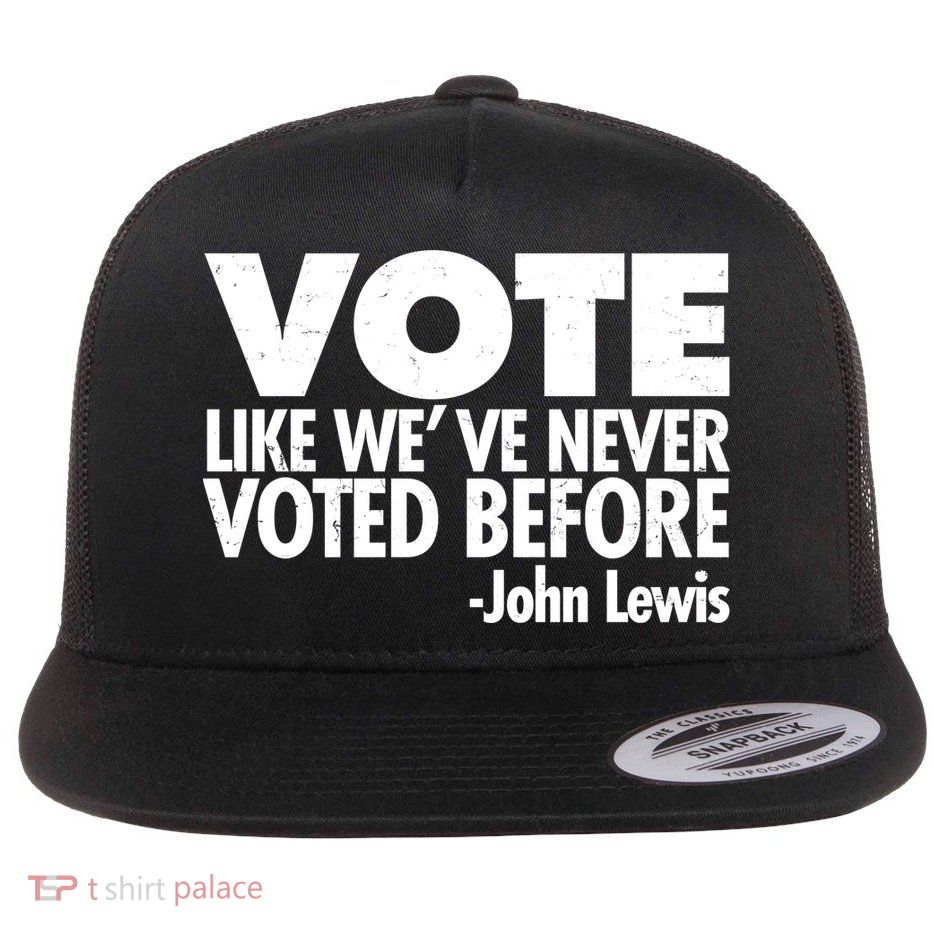 VOTE Like We've Never Voted Before John Lewis Flat Bill Trucker Hat