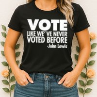 VOTE Like We've Never Voted Before John Lewis Womens T-Shirt