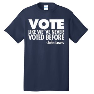 VOTE Like We've Never Voted Before John Lewis Tall T-Shirt