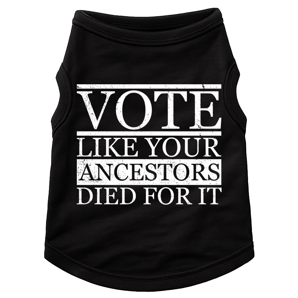 VOTE Like Your Ancestors Died For It Doggie Tank