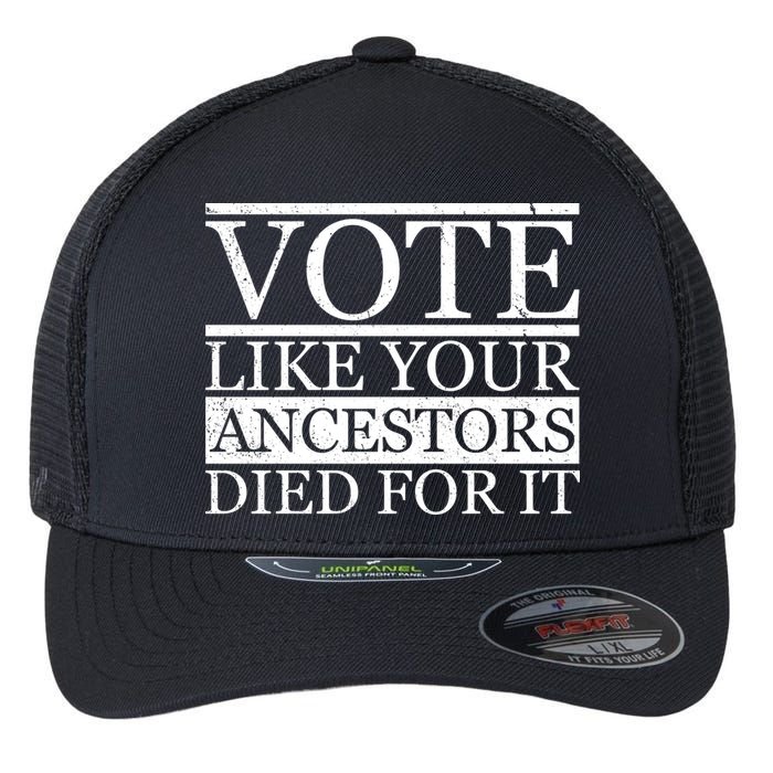 VOTE Like Your Ancestors Died For It Flexfit Unipanel Trucker Cap