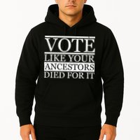 VOTE Like Your Ancestors Died For It Hoodie