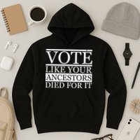 VOTE Like Your Ancestors Died For It Hoodie