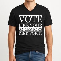VOTE Like Your Ancestors Died For It V-Neck T-Shirt