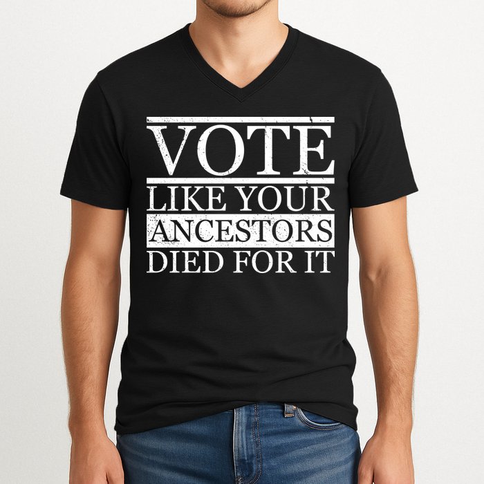 VOTE Like Your Ancestors Died For It V-Neck T-Shirt