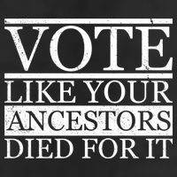 VOTE Like Your Ancestors Died For It Tumbler
