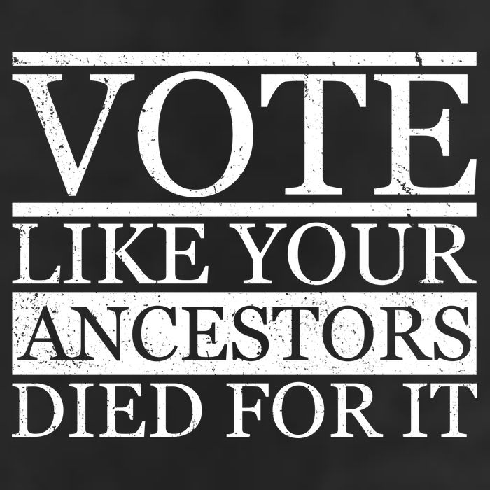 VOTE Like Your Ancestors Died For It Tumbler
