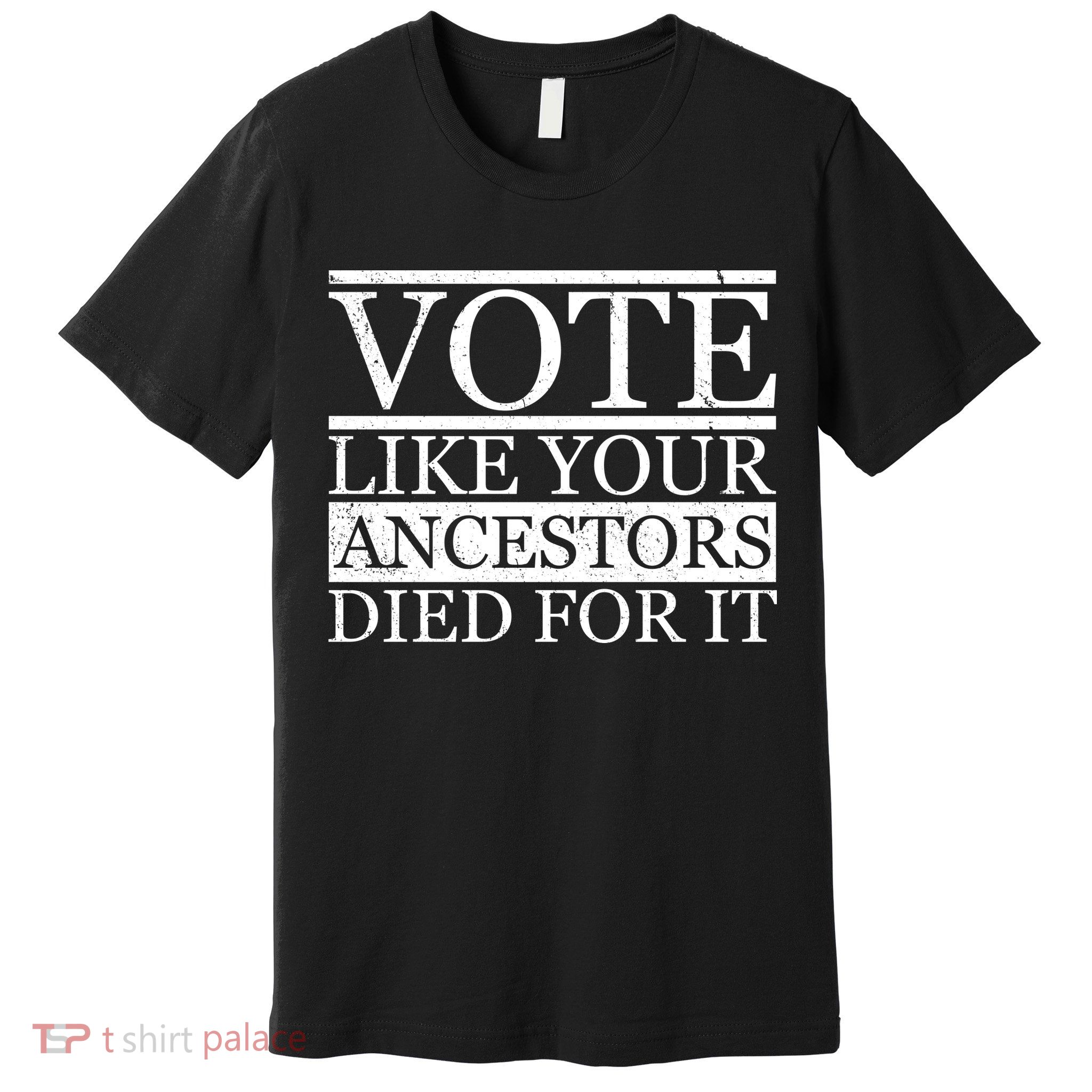 VOTE Like Your Ancestors Died For It Premium T-Shirt