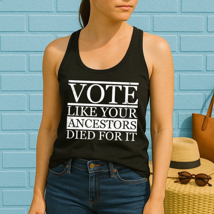 VOTE Like Your Ancestors Died For It Womens Tank Top
