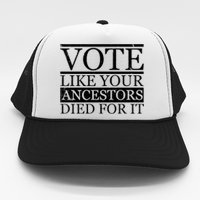 VOTE Like Your Ancestors Died For It Trucker Hat