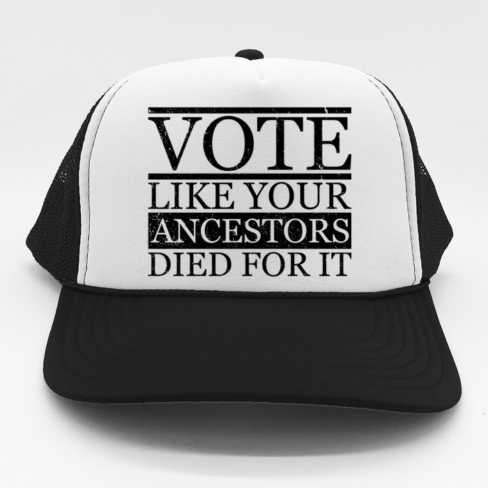 VOTE Like Your Ancestors Died For It Trucker Hat