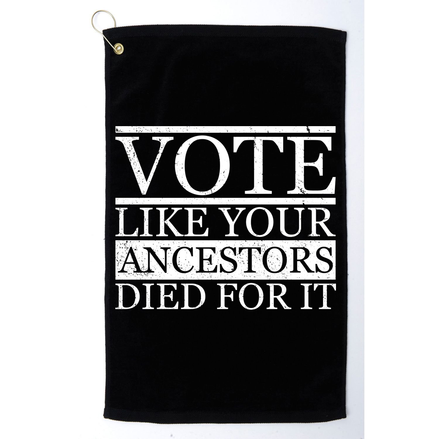 VOTE Like Your Ancestors Died For It Golf Towel