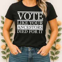 VOTE Like Your Ancestors Died For It Womens T-Shirt