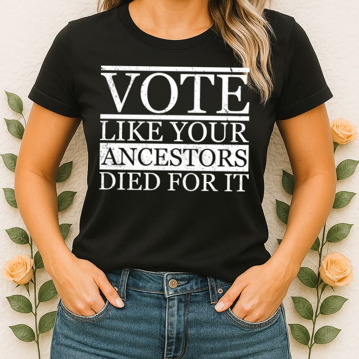 VOTE Like Your Ancestors Died For It Womens T-Shirt
