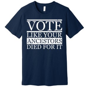 VOTE Like Your Ancestors Died For It Premium T-Shirt