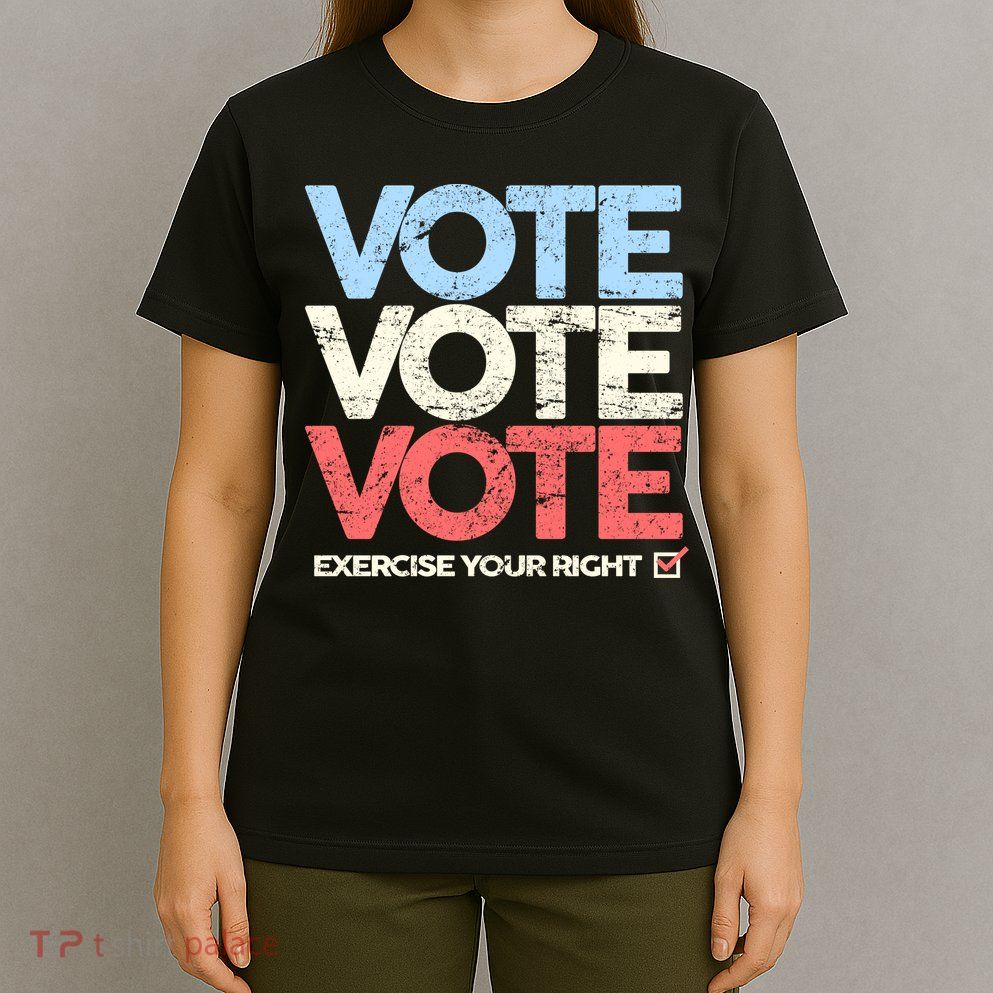 Vote Vote Vote Exercise Your right T-Shirt