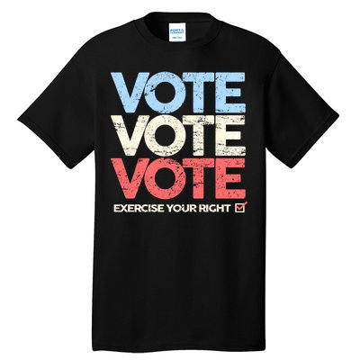 Vote Vote Vote Exercise Your right Tall T-Shirt