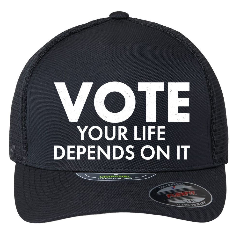VOTE Your Life Depends On it Flexfit Unipanel Trucker Cap