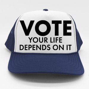 VOTE Your Life Depends On it Trucker Hat