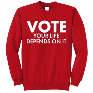 VOTE Your Life Depends On it Sweatshirt