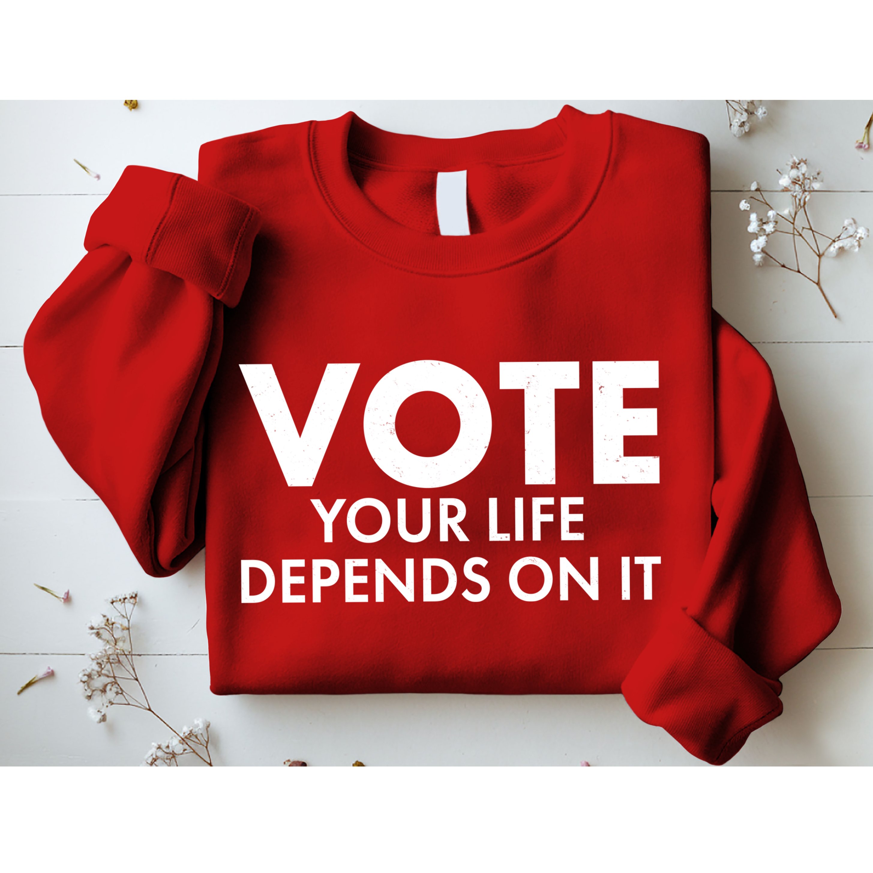 VOTE Your Life Depends On it Sweatshirt