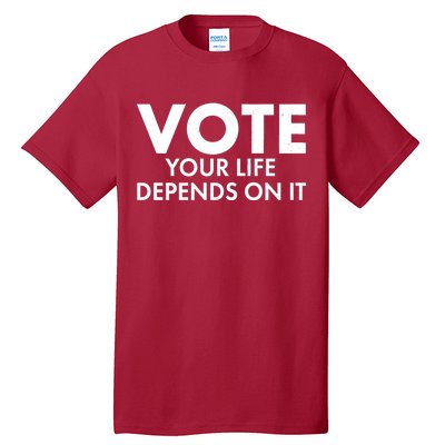 VOTE Your Life Depends On it Tall T-Shirt