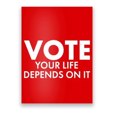 VOTE Your Life Depends On it Poster