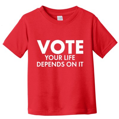VOTE Your Life Depends On it Toddler T-Shirt