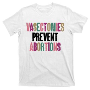 Vasectomies Prevent Abortions Feminist Women Rights Pro Choice T-Shirt