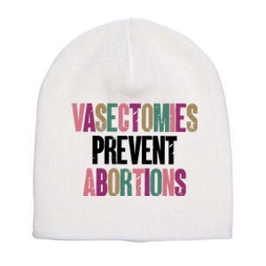 Vasectomies Prevent Abortions Feminist Women Rights Pro Choice Short Acrylic Beanie