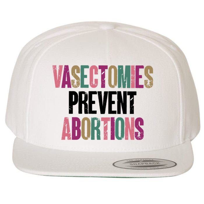 Vasectomies Prevent Abortions Feminist Women Rights Pro Choice Wool Snapback Cap