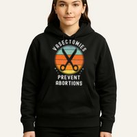 Vasectomies Prevent Abortions Retro Pro Choice Funny Novelty Hoodie