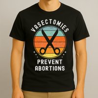 Vasectomies Prevent Abortions Retro Pro Choice Funny Novelty T-Shirt