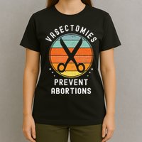 Vasectomies Prevent Abortions Retro Pro Choice Funny Novelty T-Shirt